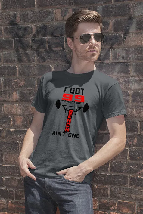 I Got 99 Problems but a Bench Ain't one (Men)